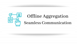 Offline Aggregation Seamless Communication